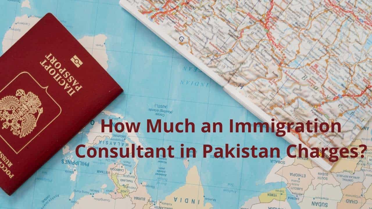 how-much-does-an-immigration-consultant-in-pakistan-charges-best